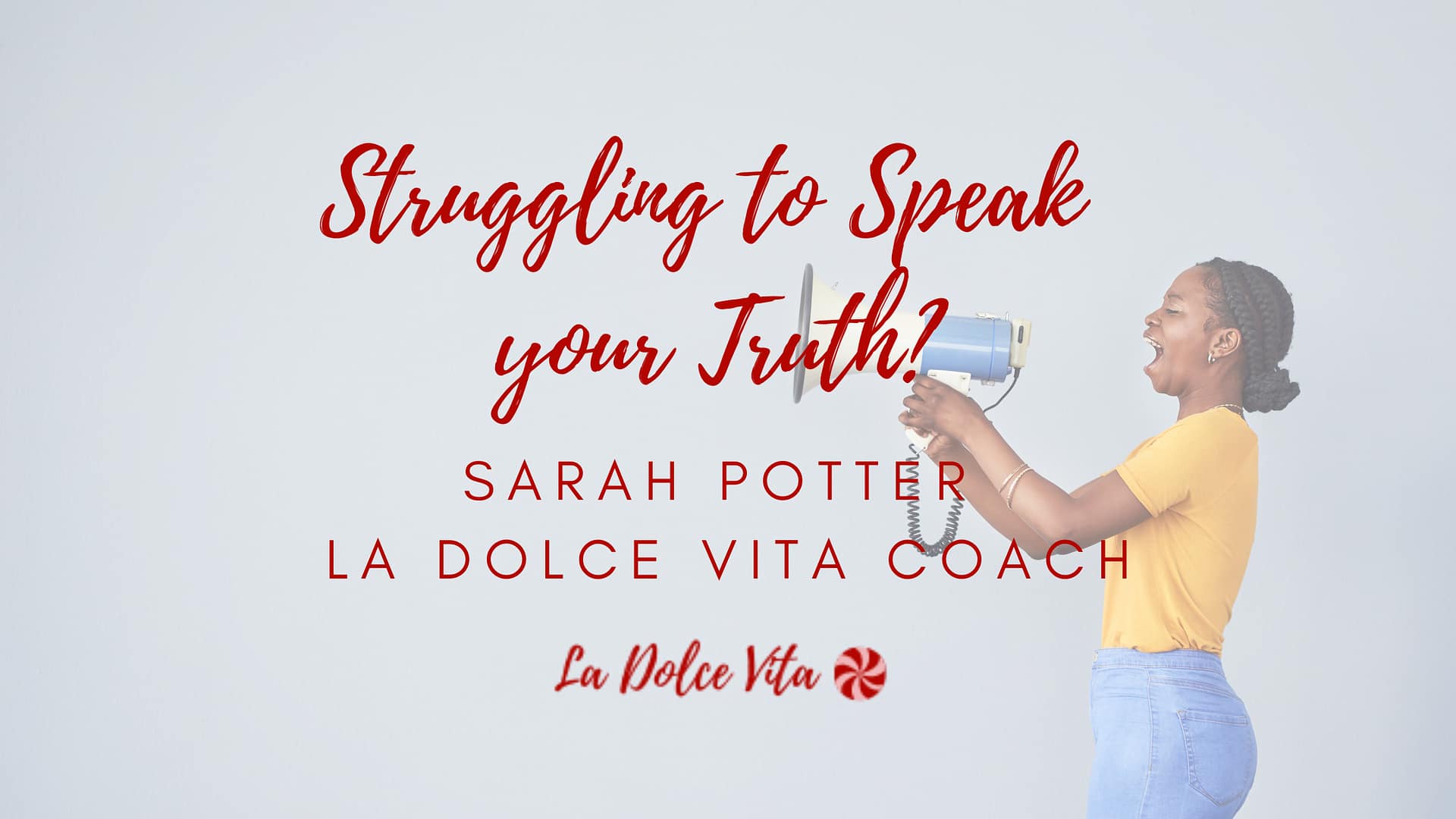 Struggling to Speak your Truth? Sarah Potter La Dolce Vita Coach