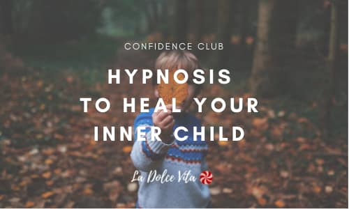 Hypnosis to Heal Your Inner Child Confidence Club Hypnosis to Heal Your Inner Child, La Dolce Vita